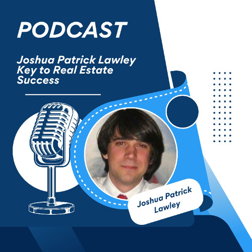 Joshua Patrick Lawley Key to Real Estate Success