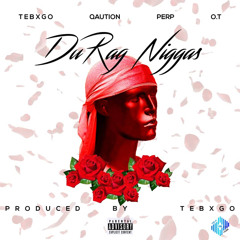 Durag Niggas(Feat. Perp, Qaution & OT)(Prod By Tebxgo)