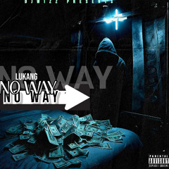 Lukang - No Way (Dirty)