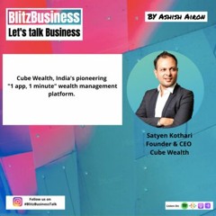 #106 Satyen Kothari / Cube Wealth - "1 app, 1 minute" wealth management platform