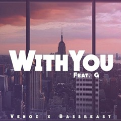 Venoz & Bassbeast - With You (feat. G)