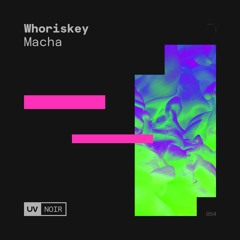 Whoriskey - Macha [UV Noir]