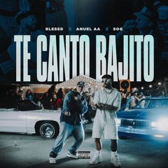 TE CANTO BAJITO Blessd, Anuel AA & SOG Y si de pronto quieres baila