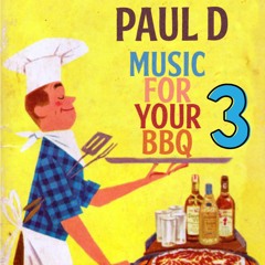 Paul D - Music For Your Bbq Part 3