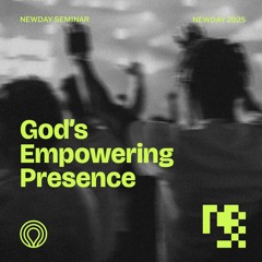 Newday 2025 Seminar - 14-18s Gods Empowering Presence 1