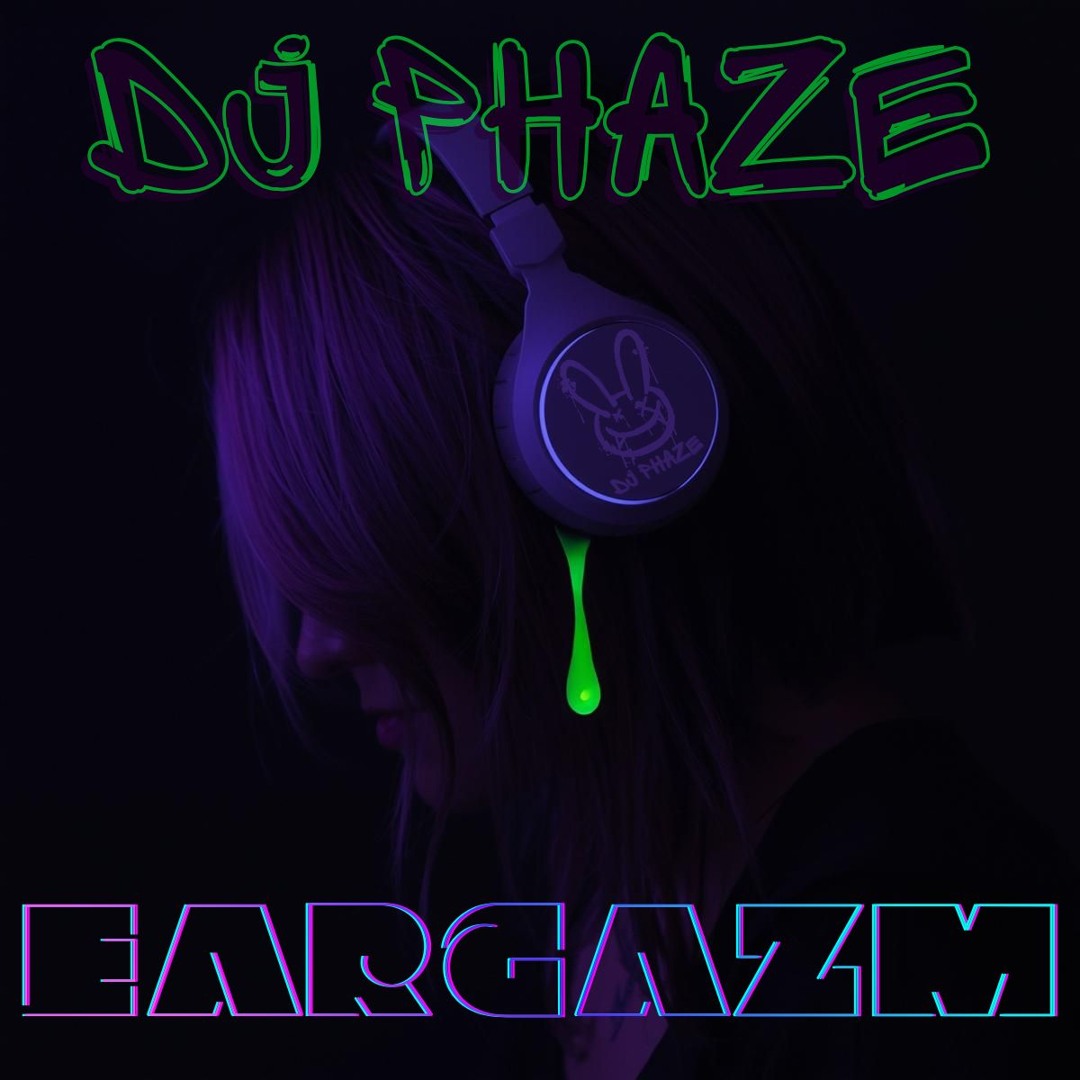 Stream DJ PHAZE- EARGAZM by DJ_PHAZE | Listen online for free on SoundCloud