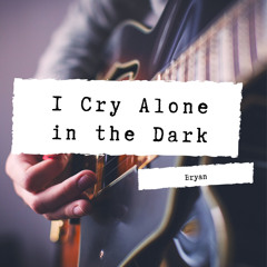 I Cry Alone in the Dark