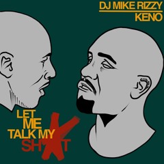 Keno x DJ Mike Rizzy - Let Me Talk My Sh*t