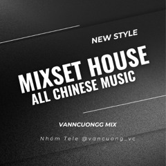 Mixset House All Chinese Music - VannCuongg Mix