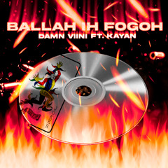 BALLAH IH FOGOH - DAMNVIINI FT KAY4N
