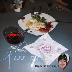 Matt Maltese - Kiss Me (HBD to YR)