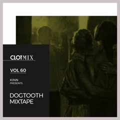 Kinn presents Dogtooth Mixtape