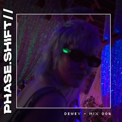 Phaseshift Radio // Dewey - Mix 004