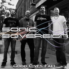 'Good Ones Fall' - Sonic Sovereign