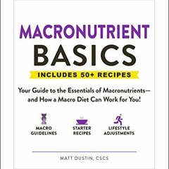 ( KwB ) Macronutrient Basics: Your Guide to the Essentials of Macronutrients―and How a Macro Diet
