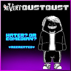 [RevertDustDust] - Hater? or comedian? (recreated)