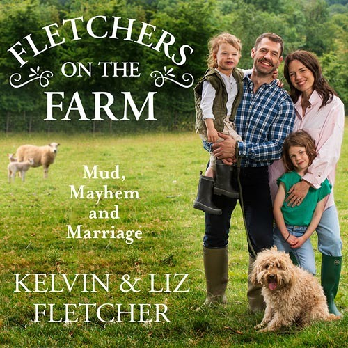 Stream Fletchers on the Farm Mud, Mayhem and Marriage, By Kelvin Fletcher and Liz Fletcher