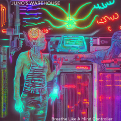Breathe Like A Mind Controller - Juno's Warehouse