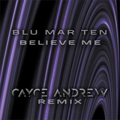 Blu Mar Ten - "Believe Me (Cayce Andrew Remix) [2023 Remaster]"