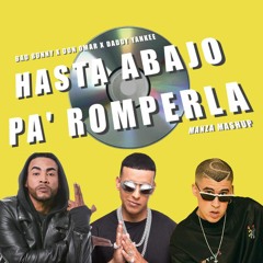 Bad Bunny ft Don Omar & Daddy Yankee - Hasta Abajo Pa'Romperla ( Manza Mashup )