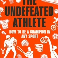 download KINDLE 📪 The Undefeated Athlete: How to be a Champion in Any Sport by  Mich