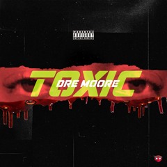 Dre Moore: Toxic Ft Rizzy,illy Reel