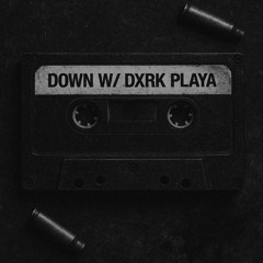 DOWN W/ DXRK PLAYA