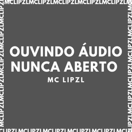 Stream OUVINDO ÁUDIO NUNCA ABERTO by mc lipzl | Listen online for free ...