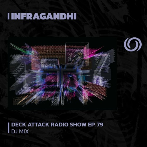 INFRAGANDHI presents Deck Attack Radio Show Ep. 79 | 24/08/2023