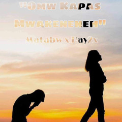 Omw Kapas Mwakeneneh- (ORIGINAL) Matabw x Ray2x