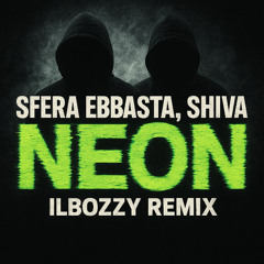 NEON - Sfera Ebbasta, Shiva (ilBozzy Remix)