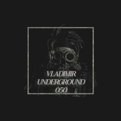 VLADIMIR - Underground 050 April 2021