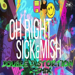 Sickmode&MISH - Oh Right [ Double Distortion Remix]