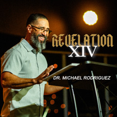 Revelation 14 - Dr. Michael Rodriguez | Hope City Church