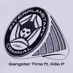 Interplanetary Criminal - Gangster Time (feat. Killa P)