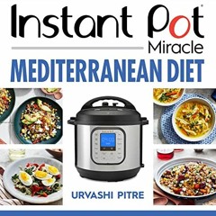 [READ] KINDLE PDF EBOOK EPUB Instant Pot Miracle Mediterranean Diet Cookbook: 100 Sim
