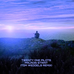 Twenty One Pilots - Paladin Strait (Tom Weddels Remix)