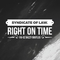 Syndicate Of Law - Right On Time (FAI - OZ BAZZY BOOTLEG)