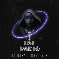 Dj Quba & Sandra K - Use Radio