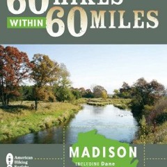 [GET] EPUB KINDLE PDF EBOOK 60 Hikes Within 60 Miles: Madison: Including Dane and Sur