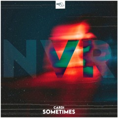 [NVR 016] Cardi  - Sometimes (Extended Remix) [FREE DOWNLOAD]