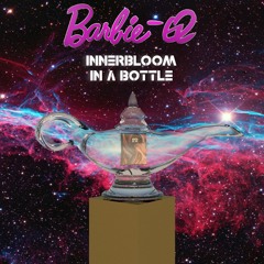 Innerbloom In A Bottle (Barbie-Q Mashup)