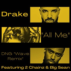 Drake- All Me Feat 2 Chainz & Big Sean (DNG Wave Remix)