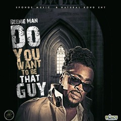 Beenie Man - Do You Want to Be That Guy [Porus Riddim]