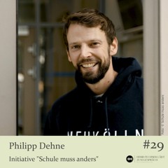 #29 Philipp Dehne, Initiative "Schule muss anders"