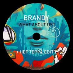 Brandy - What About Us (Hef Teppa Edit)