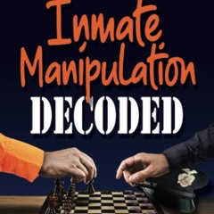 PDF/READ Inmate Manipulation Decoded: A Definitive Guide to Understanding the Ma