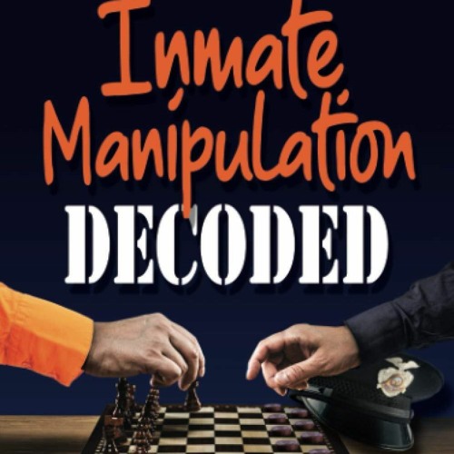 PDF/READ Inmate Manipulation Decoded: A Definitive Guide to Understanding the Ma