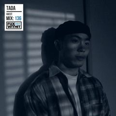 FUXWITHIT Guest Mix: 136 - TaDa