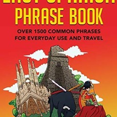 View [EBOOK EPUB KINDLE PDF] Easy Spanish Phrase Book: Over 1500 Common Phrases For E